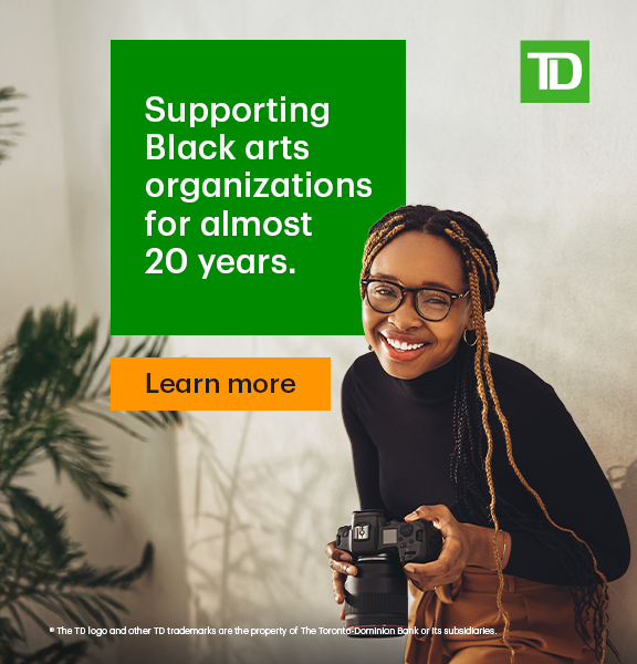 TD - Supporting Black arts organizations for almost 20 years. Learn more.