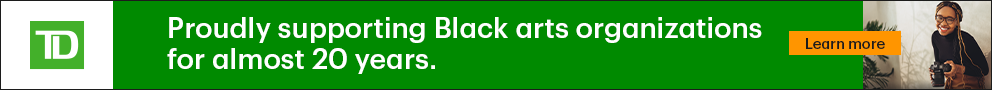 TD - Supporting Black arts organizations for almost 20 years. Learn more.